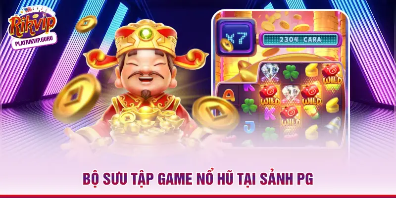 Bộ sưu tập game nổ hũ tại sảnh PG