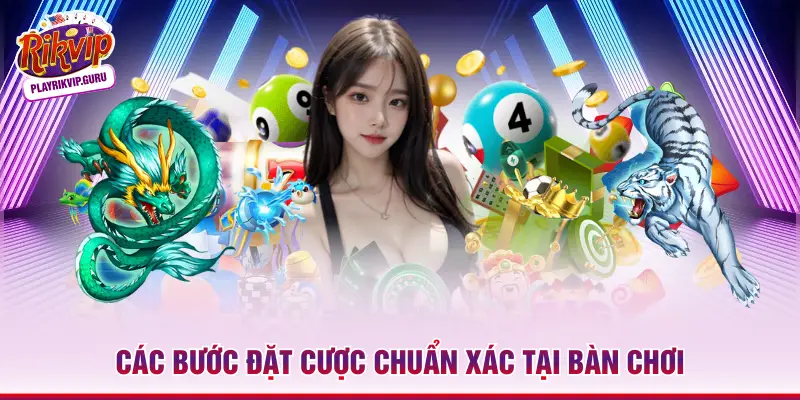Các bước đặt cược chuẩn xác tại bàn chơi