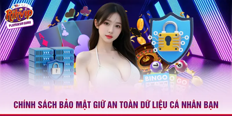 Chính sách bảo mật giữ an toàn dữ liệu cá nhân bạn