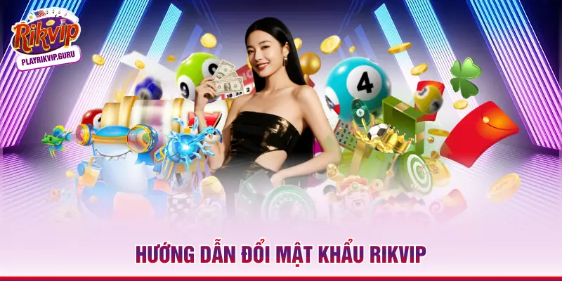 Hướng dẫn đổi mật khẩu Rikvip