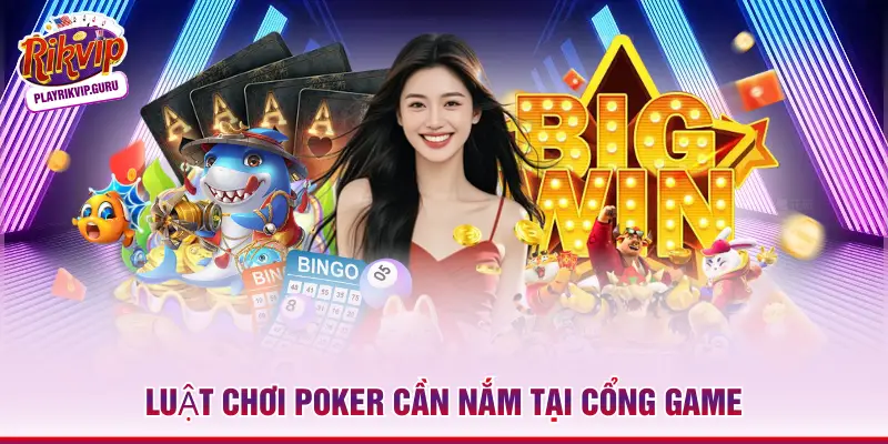 Luật chơi Poker cần nắm tại cổng game
