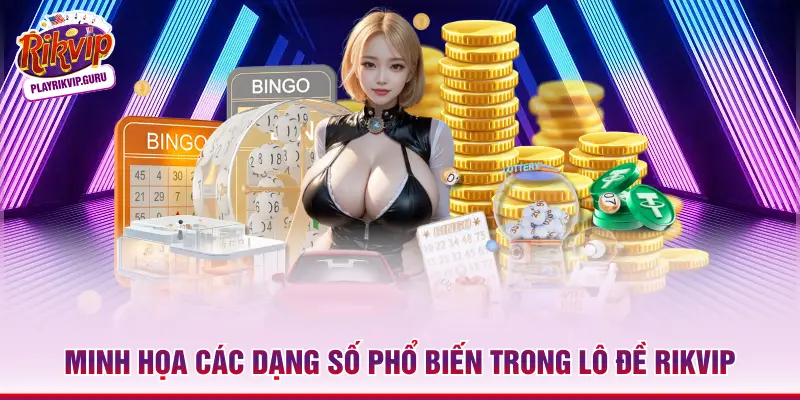 Minh họa các dạng số phổ biến trong lô đề Rikvip